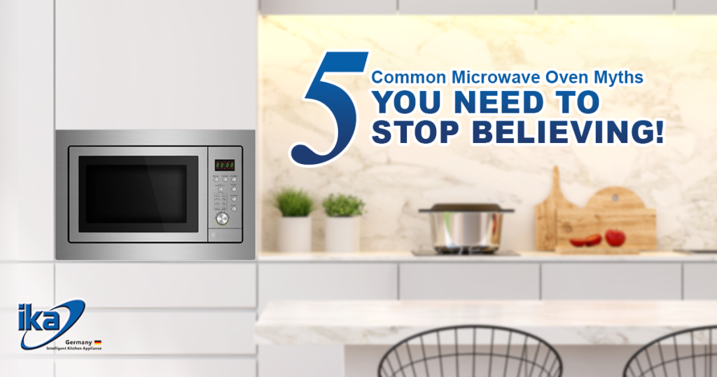 5 Common Microwave Oven Myths You Need To Stop Believing! - Ika Malaysia