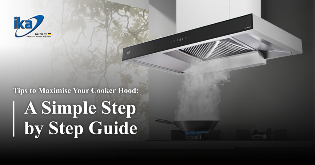 Tips to Maximise your Cooker Hood Ika Malaysia